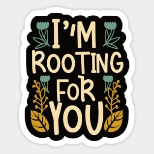 I'm Rooting for You - Encouragement in Every Design Sticker